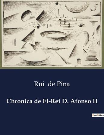 Couverture du livre « Chronica de El-Rei D. Afonso II » de Rui De Pina aux éditions Culturea