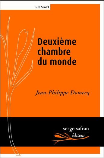 Couverture du livre « Deuxième chambre du monde » de Jean-Philippe Domecq aux éditions Serge Safran