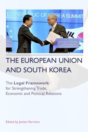 Couverture du livre « The European Union and South Korea: The Legal Framework for Strengthen » de James Harrison aux éditions Edinburgh University Press