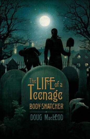 Couverture du livre « The Life of a Teenage Body-snatcher » de Macleod Doug aux éditions Penguin Books Ltd Digital