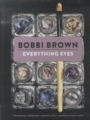 Couverture du livre « EVERYTHING EYES - PROFESSIONAL TECHNIQUES, ESSENTIAL TOOLS, GORGEOUS MAKEUP LOOKS » de Bobbi Brown aux éditions Chronicle Books