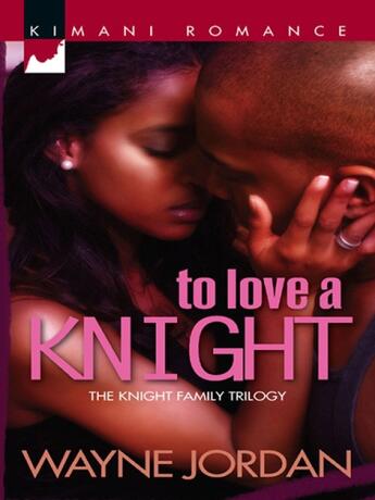 Couverture du livre « To Love a Knight (Mills & Boon Kimani) » de Jordan Wayne aux éditions Mills & Boon Series