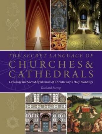 Couverture du livre « The secret language of churches & cathedrals ; decoding the sacred symbolism of christianity's holy buildings » de Richard Stemp aux éditions Random House Uk