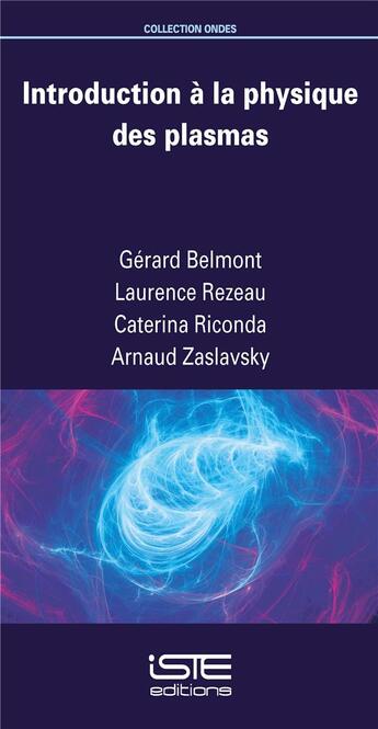 Couverture du livre « Introduction à la physique des plasmas » de Gerard Belmont et Caterina Riconda et Arnaud Zaslavsky et Laurence Rezeau-Nicolas aux éditions Iste