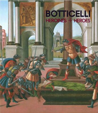 Couverture du livre « Botticelli : heroines and heroes » de Nathaniel Silver aux éditions Paul Holberton