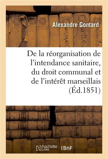 Couverture du livre « De la reorganisation de l'intendance sanitaire, du droit communal et de l'interet marseillais » de Gontard aux éditions Hachette Bnf