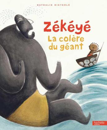 Couverture du livre « Zékéyé ; la colère du géant » de Nathalie Dieterle aux éditions Hachette Enfants
