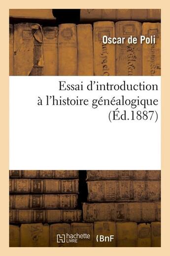 Couverture du livre « Essai d'introduction a l'histoire genealogique (ed.1887) » de Poli Oscar aux éditions Hachette Bnf