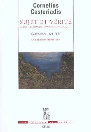 Couverture du livre « Sujet et verite dans le monde social-historique - seminaires 1986-1987. la creation humaine i » de Castoriadis C. aux éditions Seuil