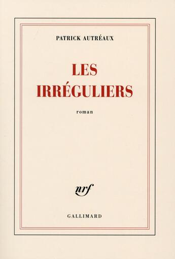 Couverture du livre « Les irréguliers » de Patrick Autreaux aux éditions Gallimard