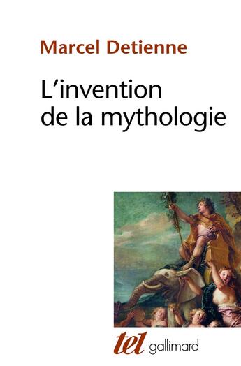 Couverture du livre « L'invention de la mythologie » de Marcel Detienne aux éditions Gallimard