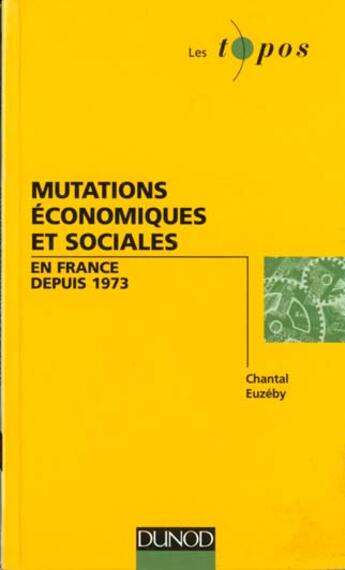 Couverture du livre « Mutations Economiques Et Sociales En France Depuis 1973 » de Chantal Euzeby aux éditions Dunod