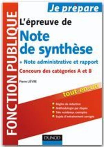 Couverture du livre « Je prépare ; l'épreuve de note de synthèse, note administrative et rapport ; concours des catégories A et B (2e édition) » de Pierre Lievre aux éditions Dunod