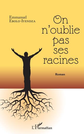 Couverture du livre « On n'oublie pas ses racines » de Emmanuel Ebolo Iyendza aux éditions L'harmattan