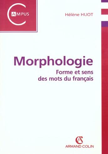 Couverture du livre « Morphologie ; Forme Et Sens Des Mots Du Francais » de Helene Huot aux éditions Armand Colin