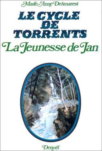 Couverture du livre « Le cycle de Torrents Tome 1 : la jeunesse de Jean » de Anne-Marie Desmarest aux éditions Denoel