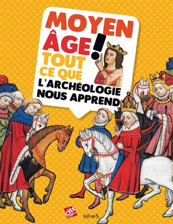 Couverture du livre « Moyen Âge ! tout ce que l'archéologie nous apprend » de Patrice Cablat et Aurelie Gaullet-Moissenet aux éditions Fleurus