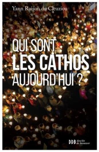 Couverture du livre « Qui sont les cathos aujourd'hui ? » de Yann Raison Du Cleuziou aux éditions Desclee De Brouwer