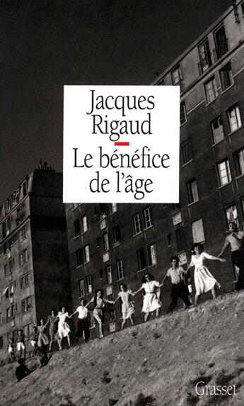 Couverture du livre « Le bénéfice de l'âge » de Jacques Rigaud aux éditions Grasset