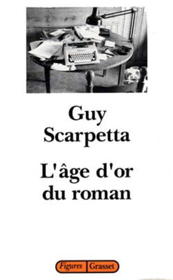 Couverture du livre « L'age d'or du roman » de Guy Scarpetta aux éditions Grasset