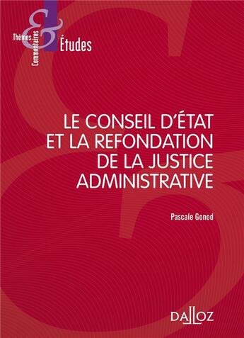 Couverture du livre « Le conseil d'Etat et la refondation de la justice administrative » de Pascale Gonod aux éditions Dalloz