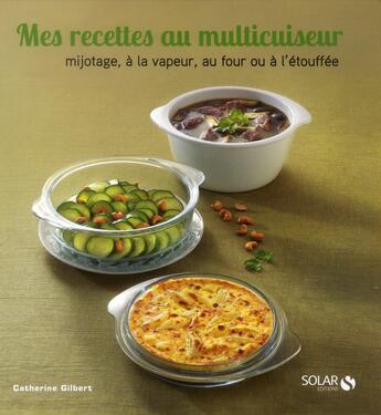 Couverture du livre « Mes recettes au multicuiseur » de Catherine Gilbert aux éditions Solar