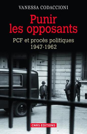 Couverture du livre « Punir les opposants ; PCF et procès politiques (1947-1962) » de Vanessa Codaccioni aux éditions Cnrs