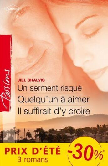 Couverture du livre « Un serment risqué ; quelqu'un à aimer ; il suffirait d'y croire » de Jill Shalvis aux éditions Harlequin