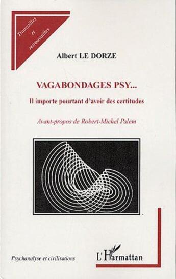 Couverture du livre « Vagabondages psy... ; il importe pourtant d'avoir des certitudes » de Albert Le Dorze aux éditions L'harmattan