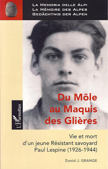 Couverture du livre « Du môle au maquis des Glières ; vie et mort d'un jeune résistant savoyard ; Paul Lespine (1926-1944) » de Daniel J Grange aux éditions L'harmattan