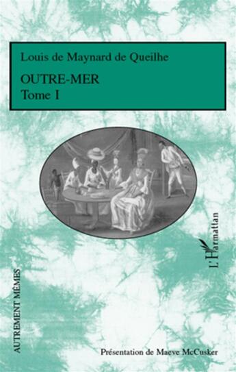 Couverture du livre « Outre-mer Tome 1 » de Louis De Maynard De Queilhe aux éditions L'harmattan