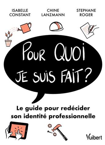 Couverture du livre « Pour quoi je suis fait ? le guide pour redécider sa vie professionnelle » de Isabelle Constant et Chine Lanzmann et Stephane Roger aux éditions Vuibert