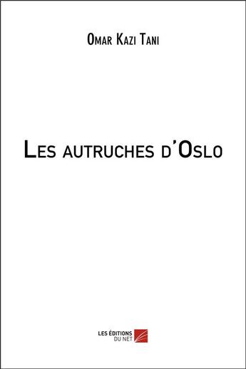 Couverture du livre « Les autruches d'oslo » de Omar Kazi-Tani aux éditions Editions Du Net