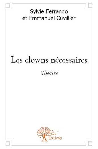 Couverture du livre « Les clowns nécessaires » de Sylvie Ferrando et Emmanuel Cuvillier aux éditions Edilivre