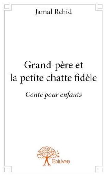 Couverture du livre « Grand-père et la petite chatte fidèle » de Jamal Rchid aux éditions Edilivre