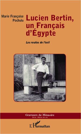 Couverture du livre « Lucien Bertin, un Français d'Egypte : Les routes de l'exil » de Marie Françoise Pochulu aux éditions L'harmattan