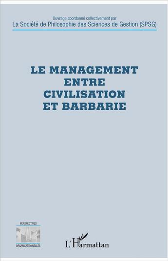 Couverture du livre « Le management entre civilisation et barbarie » de Societe De Philosophie Des Sciences De Gestion aux éditions L'harmattan