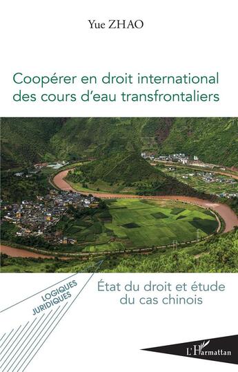 Couverture du livre « Coopérer en droit international des cours d'eau transfrontaliers ; état du droit et étude du cas chinois » de Yue Zhao aux éditions L'harmattan