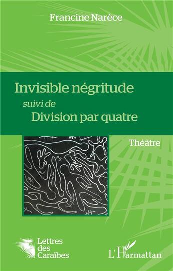 Couverture du livre « Invisible négritude ; division par quatre » de Francine Narece aux éditions L'harmattan