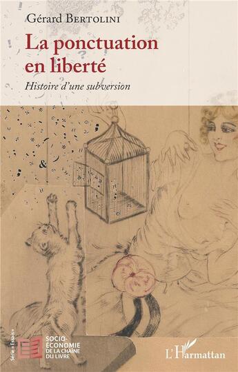 Couverture du livre « La ponctuation en liberté : histoire d'une subversion » de Bertolini/Gerard aux éditions L'harmattan