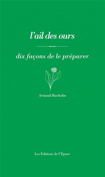 Couverture du livre « Dix façons de le préparer : l' ail des ours » de Arnaud Bachelin aux éditions Les Editions De L'epure