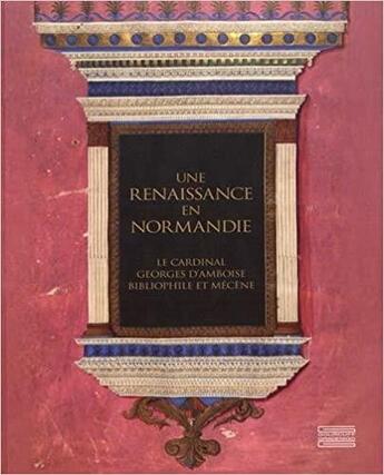 Couverture du livre « Une renaissance en Normandie ; le Cardinal Georges d'Amboise, bibliophile et mécène » de  aux éditions Gourcuff Gradenigo