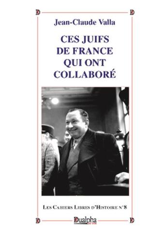 Couverture du livre « Ces juifs de France qui ont collaboré » de Jean-Claude Valla aux éditions Dualpha