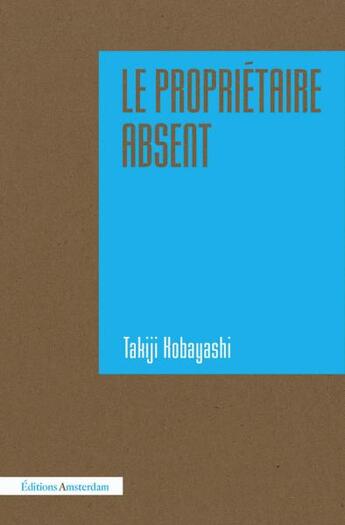 Couverture du livre « Le propriétaire absent » de Takiji Kobayashi aux éditions Amsterdam