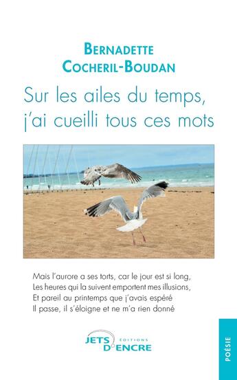 Couverture du livre « Sur les ailes du temps, j'ai cueilli tous ces mots » de Bernadette Cocheril-Boudan aux éditions Jets D'encre