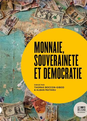 Couverture du livre « Monnaie, souveraineté et démocratie » de Thomas Boccon Gibod et Alban Mathieu aux éditions Bord De L'eau