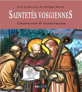 Couverture du livre « Saintetés vosgiennes ; construction et reconstructions » de Philippe Martin aux éditions Gerard Louis