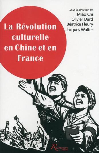 Couverture du livre « La révolution culturelle en Chine et en France » de Jacques Walter et Olivier Dard et Beatrice Fleury et Chi Miao aux éditions Riveneuve