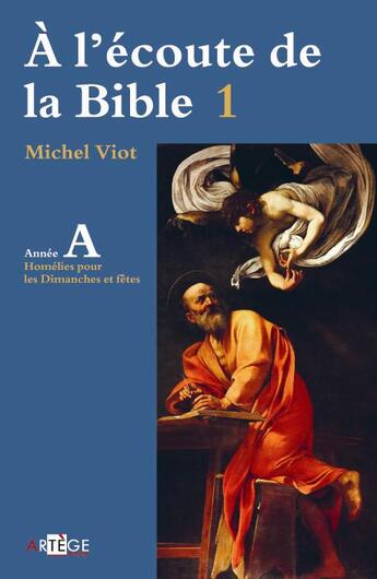 Couverture du livre « À l'écoute de la Bible t.1 ; homélies des dimanches et fêtes, année a » de Michel Viot aux éditions Artege