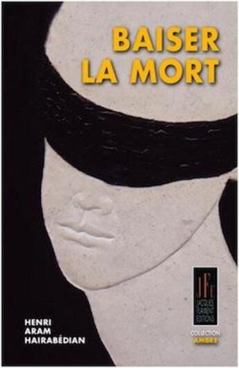 Couverture du livre « Baiser la mort » de Henri Aram Hairabedian aux éditions Jacques Flament